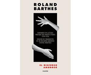 El discurso amoroso: Seminario en la École pratique d'hautes études 1974-1976. Seguido de Fragmentos de un discurso amoroso (Textos inéditos) (Nueva Biblioteca Roland Barthes)