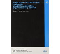 El discurso en su contexto de realización: Lingüística pragmática, argumentación y cortesía: 60