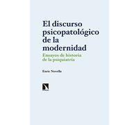 El discurso psicopatológico de la modernidad: Ensayos de historia de la psiquiatría (Investigación y Debate)