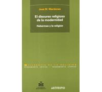 El Discurso Religioso De La Modernidad. Habermas Y La Religión (PENSAMIENTO CRÍTICO, PENSAMIENTO UTÓPICO)