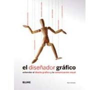 El diseñador gráfico: Entender el diseño gráfico y la comunicación visual