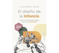 El diseño de la infancia: Cómo el mundo material moldea a los niños independientes (Ensayo)