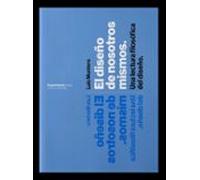 El Diseño De Nosotros Mismos. Una Lectura Filosófica Del Diseño