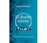 El diseño eterno de Dios: Para nuestras vidas y para todas las cosas