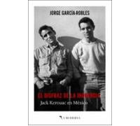 El Disfraz De La Inocencia: Jack Kerouac En Mexico