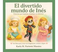 El Divertido Mundo De Inés: Colección de libros: Mi Alebrije Favorito, Ya quiero que sea Día de Muertos, Mi mamá es Chef.