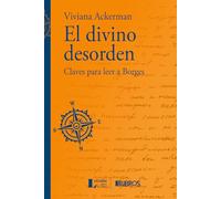 El divino desorden.: Claves para leer a Borges