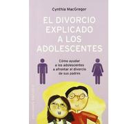 El Divorcio Explicado A Los Adolescentes: Como Ayudar A Los Adole Scen
