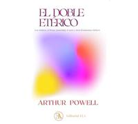 El doble Etérico: Los chakras, el Prana,Kundalini, el aura y otros fenómenos etéricos.: LLos chakras, el Prana, Kundalini, el aura y otros fenómenos etéricos: 36 (TEOSOFIA)