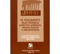 El Documento Electronico: Aspectos Juridicos Tecnologicos Y Arch Ivist