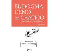 El dogma democrático: La sociedad civil y su gobierno (Pensamiento Actual)