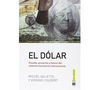 El Dolar: Pasado Presente Y Futuro Del Sistema Monetario Internacional