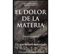 EL DOLOR DE LA MATERIA: Tú que sientes demasiado