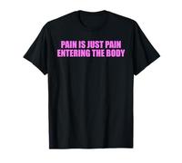 El dolor es solo dolor que entra en el cuerpo rosa Camiseta