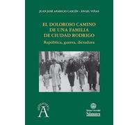 El doloroso camino de una familia de Ciudad Rodrigo: República, guerra, dictadura, guerra, dictadura: 391 (Aquilafuente)