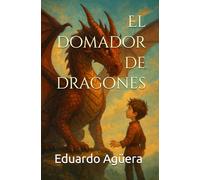 El domador de dragones: La profecía del fuego (novela fantástica, aventuras épicas) (Novelas del autor)