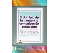 El dominio de la mente y la comunicación consciente: 36 (Biblioteca Holística)