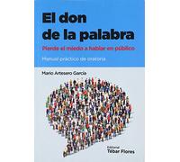 El Don De La Palabra: Pierde El Miedo A Hablar En Publico