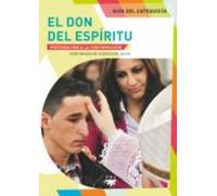 El Don Del Espiritu. Guia Del Catequista: Preparacion A La Confirmacio
