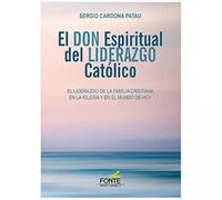 El don espiritual del liderazgo católico: El liderazgo de la familia cristiana en la Iglesia y en el mundo de hoy (Espíritu norte)