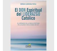 EL DON ESPIRITUAL DEL LIDERAZGO CATOLICO | Sergio Cardona Patau