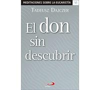 El Don Sin Descubrir: 6 (Meditaciones sobre la eucaristía)