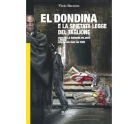 El Dondina e la spietata legge del taglione. Capo della squadra volante a Milano attorno alla metà del 1800