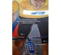 EL DOPAJE EN EL CICLISMO: UNA HISTORIA DE CABEZAS DE TURCO Y HÉROES HIPÓCRITAS