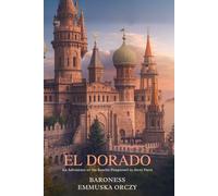 El Dorado: An Adventure of the Scarlet Pimpernel in Three Parts