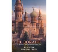 El Dorado: An Adventure of the Scarlet Pimpernel in Three Parts