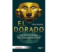 El Dorado: Die Entdeckung der goldenen Stadt