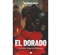 El Dorado (Illustrated): A Scarlet Pimpernel Adventure of Love, Loyalty, and the High Price of Freedom