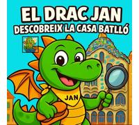 EL DRAC JAN descobreix LA CASA BATLLÓ: Un viatge màgic per la cultura catalana, et presentem un conte infantil per descobrir la història, les ... Catalunya. (EL DRAC JAN DESCOBREIX CATALUNYA)