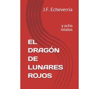 EL DRAGÓN DE LUNARES ROJOS: y ocho relatos