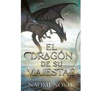 El dragón de Su Majestad: Primer volumen de la saga Temerario (Umbriel narrativa)