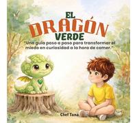El Dragón Verde: Una guía paso a paso para transformar el miedo en curiosidad a la hora de comer