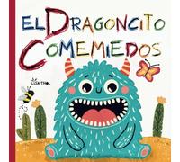 El dragoncito come miedos: Historias, rimas y actividades para vencer cada temor divirtiéndose
