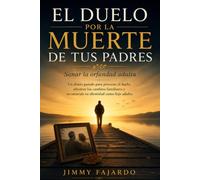 EL DUELO POR LA MUERTE DE TUS PADRES Sanar la orfandad adulta: Un diario guiado para procesar el duelo, afrontar los cambios familiares y reconstruir ... como hijo adulto (Cuando el Amor Permanece)