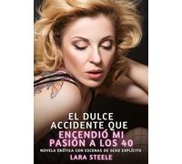El Dulce Accidente que Encendió mi Pasión a los 40: Novela Erótica con Escenas de Sexo Explícito para Adultos: 299