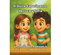 El Dulce Experimento de Luca y Sofía: Un cuento sobre la amistad, la ciencia y el cuidado del planeta