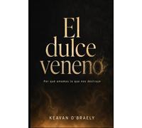 El dulce veneno: Por qué amamos lo que nos destruye