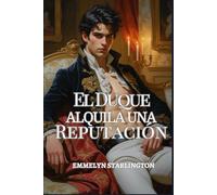 El Duque Alquila una Reputación: Una comedia romántica de la Regencia con escándalo, engaño y un rostro extremadamente inconveniente. (El duque escandalosamente apuesto)