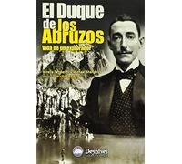El duque de los abruzos: vida de un explorador (SIN COLECCION)