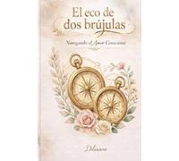 El ECO DE DOS BRÚJULAS: Navegando el Amor Consciente: 3 (Saga La Brújula Interior)