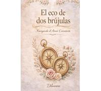 El ECO DE DOS BRÚJULAS: Navegando el Amor Consciente (Saga La Brújula Interior)