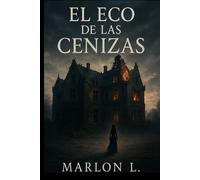 EL ECO DE LA CENIZAS: “Un regreso, una verdad oculta y un destino marcado por el fuego”