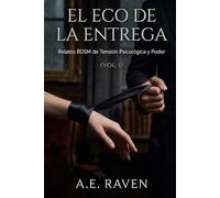EL ECO DE LA ENTREGA: Relatos BDSM de tensión psicológica y poder