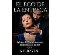 EL ECO DE LA ENTREGA: VOL. II: Relatos BDSM de tensión psicológica y poder