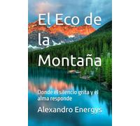 El Eco de la Montaña: Donde el silencio grita y el alma responde (Paréntesis en el Espacio-Tiempo)