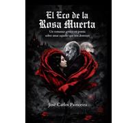 El Eco de La Rosa Muerta: Un romance gótico en poesía sobre amar aquello que nos destruye